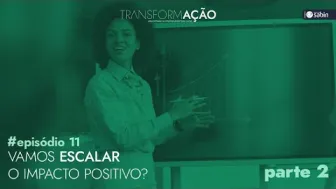 Vamos escalar o Impacto Positivo? (Parte 2)