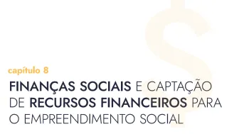 Finanças Sociais e Captação de Recursos Financeiros para o Empreendimento Social