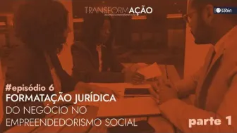 Formatação Jurídica no Empreendedorismo Social (Parte 1)