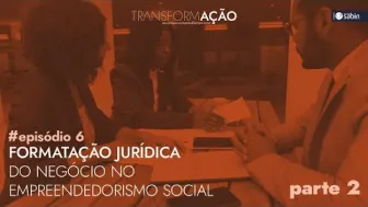 Formatação Jurídica no Empreendedorismo Social (Parte 2)
