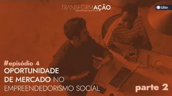 Oportunidades de Mercado no Empreendedorismo Social (Parte 2)